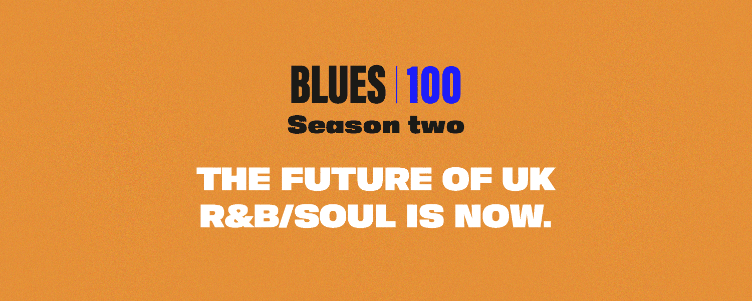 BLUES100 The Future of UK R&B / Soul is Now. The Best New UK R&B Soul artists